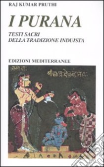 I Purana. Testi sacri della tradizione induista libro di Pruthi Raj K.