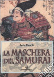 La Maschera del samurai libro di Fieschi Aude