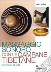 Massaggio sonoro con le campane tibetane. Con CD Audio libro di Pedone Mauro