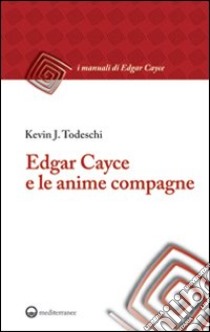 Edgar Cayce e le anime compagne libro di Todeschi Kevin J.