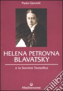 Helena Petrovna Blavatsky e la Società teosofica libro di Giovetti Paola