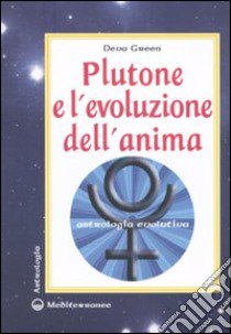 Plutone e l'evoluzione dell'anima. Astrologia evolutiva libro di Green Deva