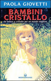 Bambini cristallo. Da indaco a cristallo per un mondo migliore libro di Giovetti Paola