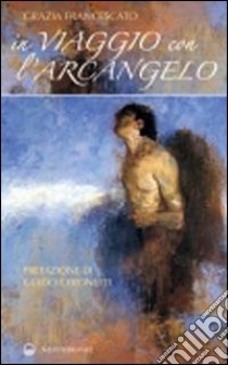 In viaggio con l'arcangelo libro di Francescato Grazia