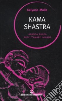 Kama shastra. Ananga Ranga. Arte d'amare indiana libro di Kalyânamalla