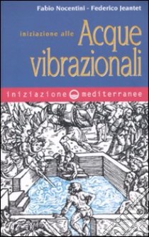 Iniziazione alle acque vibrazionali libro di Nocentini Fabio; Jeantet Federico