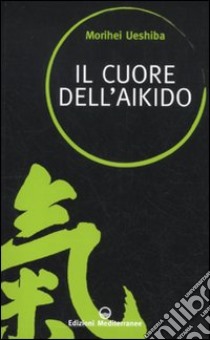 Il cuore dell'aikido libro di Ueshiba Morihei