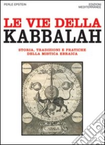 Le vie della Kabbalah. Storia, tradizioni e pratiche della mistica ebraica libro di Epstein Perle