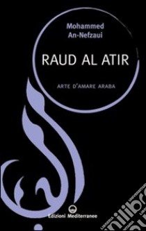 Raud al atir. Arte d'amare araba libro di An-Nefzaoui Mohammed