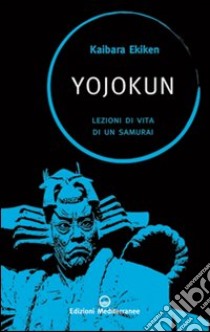 Yojokun. Lezioni di vita di un samurai libro di Kaibara Ekiken; Scott W. W. (cur.)