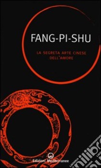 La segreta arte cinese dell'amore libro di Fang Pi Shu; Van Gulik R. (cur.)