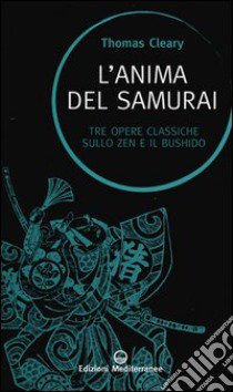 L'anima del samurai. Tre opere classiche sullo zen e il Bushido libro di Cleary Thomas