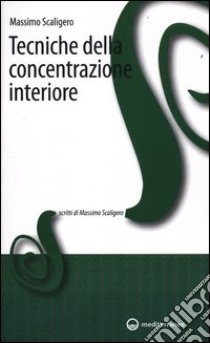 Tecniche della concentrazione interiore libro di Scaligero Massimo