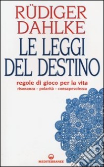 Le leggi del destino. Regole di gioco per la vita. Risonanza, polarità, consapevolezza libro di Dahlke Rüdiger