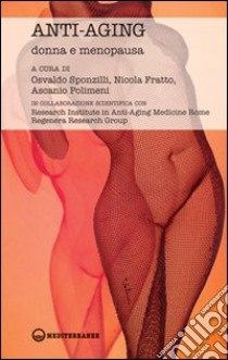 Anti-aging donna e menopausa libro di Sponzilli O. (cur.); Fratto N. (cur.); Polimeni A. (cur.)