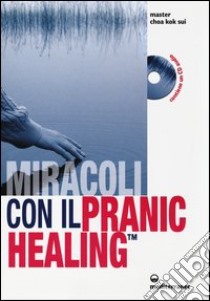 Miracoli con il pranic healing. Manuale pratico di guarigione energetica. Con CD Audio libro di Choa K. Sui