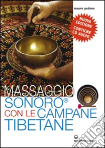 Massaggio sonoro con le campane tibetane. Con CD Audio libro di Pedone Mauro