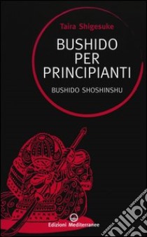 Bushido per principianti. Bushido Shoshinshu libro di Taira Shigesuke; Cleary T. (cur.)