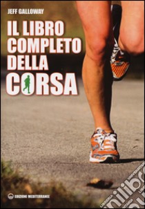 Il libro completo della corsa libro di Galloway Jeff; Lino A. (cur.)