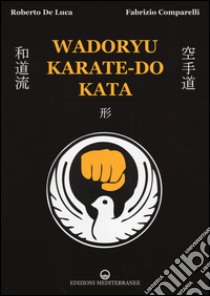 Wadoryu karate-do kata libro di De Luca Roberto; Comparelli Fabrizio