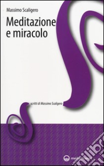 Meditazione e miracolo libro di Scaligero Massimo