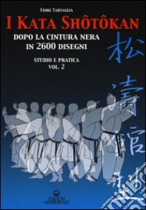 I kata shotokan dopo la cintura nera in 2600 disegni. Studio e pratica. Vol. 2 libro di Tartaglia Fiore