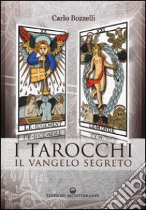 I tarocchi. Il vangelo segreto libro di Bozzelli Carlo