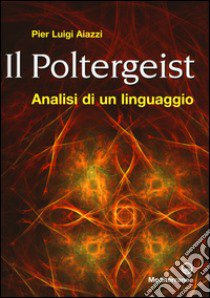 Il poltergeist. Analisi di un linguaggio libro di Aiazzi P. Luigi