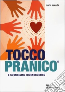 Tocco pranico e counseling bioenergetico libro di Papadia Mario