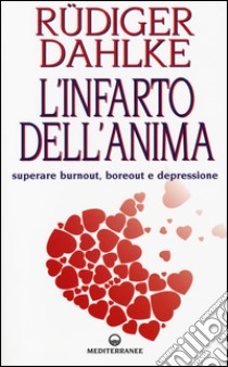 L'infarto dell'anima. Superare burnout, boreout e depressione libro di Dahlke Rüdiger