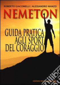 Nemeton. Guida pratica agli sport del coraggio libro di Giacomelli Roberto; Manzo Alessandro