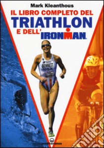 Il libro completo del triathlon e dell'ironman libro di Kleanthous Mark