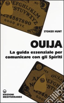 Ouija. La guida essenziale per comunicare con gli spiriti libro di Stoker Hunt