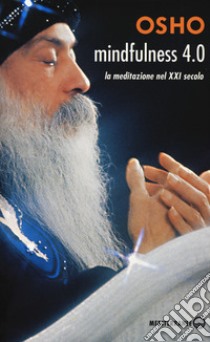 Mindfulness 4.0. La meditazione nel XXI secolo libro di Osho; Videha A. (cur.)