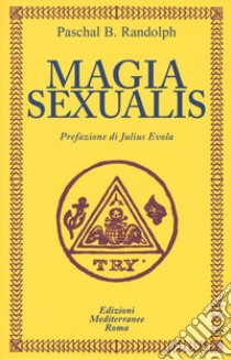 Magia sexualis libro di Randolph Paschal Beverly; De Turris G. (cur.); Fincati V. (cur.)