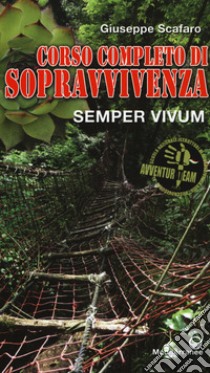 Corso completo di sopravvivenza. Semper vivum. Ediz. a colori libro di Scafaro Giuseppe