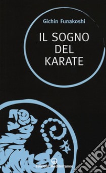 Il sogno del karate libro di Funakoshi Gichin