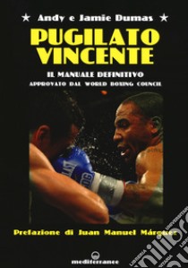 Pugilato vincente. Il manuale definitivo. Approvato dal World Boxing Council libro di Dumas Andy; Dumas Jamie