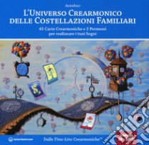 L'universo crearmonico delle costellazioni familiari. 45 carte crearmoniche e 3 permessi per realizzare i tuoi sogni. Con 45 Carte. Con CD-Audio libro di AlbaSali