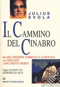 Il cammino del cinabro. Ediz. ampliata libro di Evola Julius; De Turris G. (cur.); Scarabelli A. (cur.); Sessa G. (cur.)