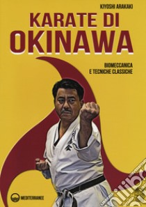 Karate di Okinawa. Biomeccanica e tecniche classiche libro di Arakaki Kiyoski