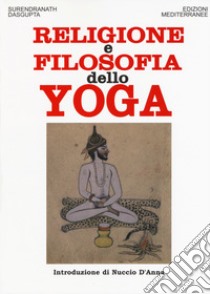 Religione e filosofia dello yoga libro di Dasgupta Surendranath N.