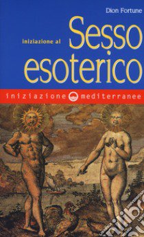 Iniziazione al sesso esoterico libro di Dion Fortune; Fusco S. (cur.)