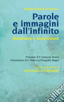 Parole e immagini dall'infinito. Metafonia e metavisione. Con gli esperimenti di Raffaella Gremese libro di Capria D'Aronco Renata