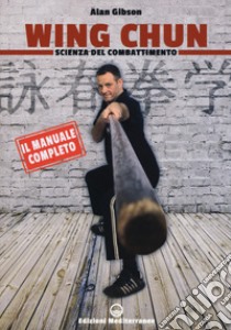 Wing Chun. Scienza del combattimento libro di Gibson Alan