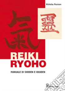 Reiki ryoho. Manuale di shoden e okuden libro di Pearson Nicholas