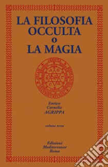 La filosofia occulta o La magia. Vol. 3 libro di Agrippa Cornelio Enrico