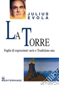 La torre. Foglio di espressioni varie e Tradizione una libro di Evola Julius