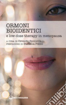 Ormoni bioidentici e low-dose therapy in menopausa libro di Sponzilli O. (cur.)