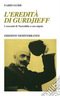 L'eredità di Gurdjieff. I racconti di Nasreddin a suo nipote libro di Guidi Fabio
